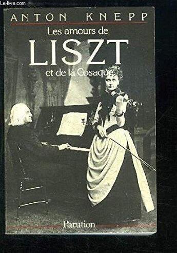 Couverture du livre « Les amours de Liszt et de la Cosaque » de Anton Knepp aux éditions Parution