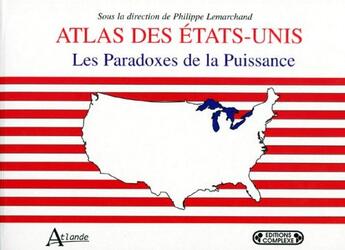 Couverture du livre « Atlas des Etats-Unis ; les paradoxes de la puissance » de Philippe Lemarchand aux éditions Atlande Editions