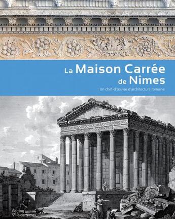 Couverture du livre « La maison carrée de Nîmes ; un chef-d'oeuvre d'architecture romaine » de Jean-Claude Golvin et Pierre Gros et Dominique Darde aux éditions Errance