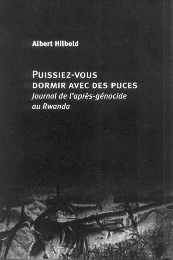 Couverture du livre « Puissiez-Vous Dormir Avec Des Puces ; Journal De L'Apres-Genocide Au Rwanda » de Albert Hibold aux éditions Homnispheres