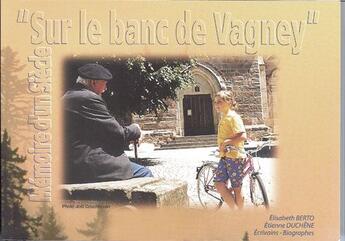 Couverture du livre « Sur le banc de Vagney » de Elisabeth Berto et Etienne Duchene aux éditions L'atelier De La Memoire