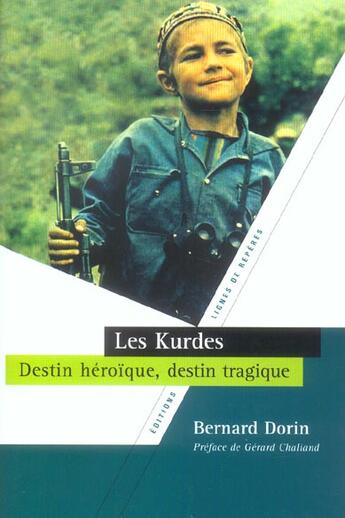 Couverture du livre « Les Kurdes ; destin heroïque, destin tragique » de Bernard Dorin aux éditions Lignes De Reperes