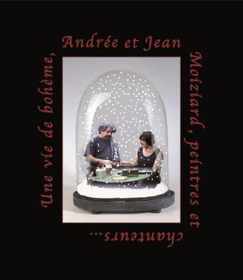 Couverture du livre « Une vie de bohème, Andrée et Jean Moiziard, peintres et chanteurs... » de  aux éditions Abbaye D'auberive