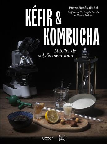 Couverture du livre « Kéfir & Kombucha : l'atelier de polyfermentation » de Pierre Faudot Dit Bel aux éditions Uqbar