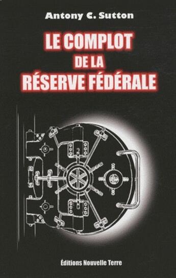 Couverture du livre « Le complot de la réserve fédérale » de Antony C. Sutton aux éditions Nouvelle Terre