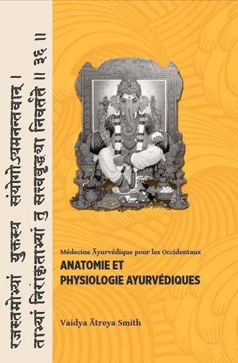 Couverture du livre « Anatomie et physiologie ayurvédiques » de Vaidya Atreya Smith aux éditions Ieev
