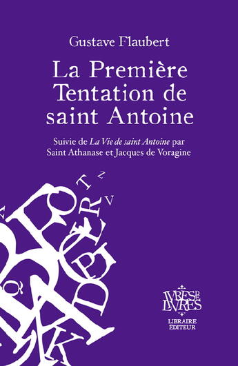 Couverture du livre « La première tentation de saint Antoine ; la vie de saint Antoine » de Gustave Flaubert et Saint Athanase et Jacques De Voragine aux éditions Ivres De Livres