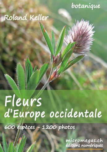 Couverture du livre « Fleurs d'Europe occidentale » de Roland Keller aux éditions Micromegas.ch