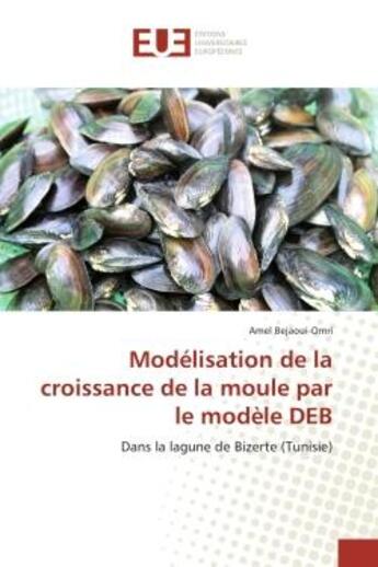 Couverture du livre « Modelisation de la croissance de la moule par le modele DeB : Dans la lagune de Bizerte (Tunisie) » de Amel Bejaoui-Omri aux éditions Editions Universitaires Europeennes