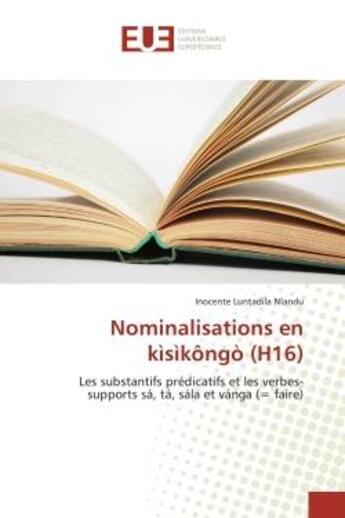 Couverture du livre « Nominalisations en kisikongo (h16) - les substantifs predicatifs et les verbes-supports sa, ta, sala » de Luntadila Nlandu I. aux éditions Editions Universitaires Europeennes