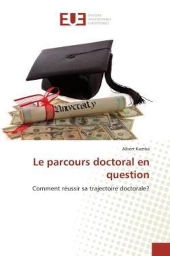 Couverture du livre « Le parcours doctoral en question - comment reussir sa trajectoire doctorale? » de Kamba Albert aux éditions Editions Universitaires Europeennes