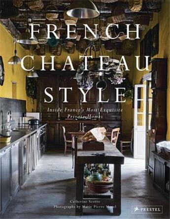 Couverture du livre « French chateau style : inside france s most exquisite private homes » de Marie-Pierre Morel et Catherine Scotto aux éditions Prestel