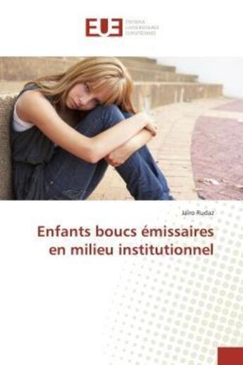 Couverture du livre « Enfants boucs emissaires en milieu institutionnel » de Rudaz Jairo aux éditions Editions Universitaires Europeennes