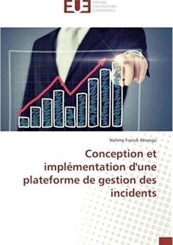 Couverture du livre « Conception et implémentation d'une plateforme de gestion des incidents » de Nehmy Franck Ahongo aux éditions Editions Universitaires Europeennes