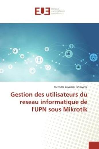 Couverture du livre « Gestion des utilisateurs du reseau informatique de l'upn sous mikrotik » de Luyembi Tshiniama H. aux éditions Editions Universitaires Europeennes