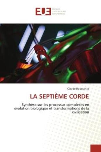 Couverture du livre « La septieme corde - synthese sur les processus complexes en evolution biologique et transformations » de Claude Rouquette aux éditions Editions Universitaires Europeennes