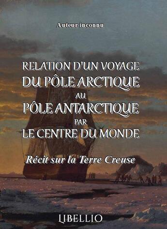 Couverture du livre « Relation d'un voyage du pole arctique au pole antartique par le centre du monde - recit sur la terre » de  aux éditions Libellio