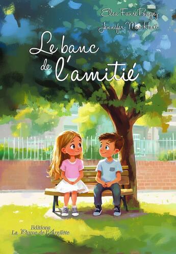 Couverture du livre « Le banc de l'amitié » de Jennifer Mac Hart et Elsa Faure-Pompey aux éditions La Plume De L'argilete