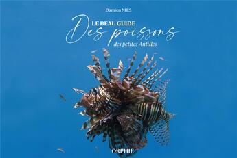 Couverture du livre « Le beau guide des poissons des petites Antilles » de Damien Nies aux éditions Orphie