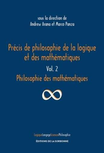 Couverture du livre « Précis de philosophie de la logique et des mathématiques t.2 : philosophie des mathématiques » de Marco Panza et Andrew Arana aux éditions Editions De La Sorbonne