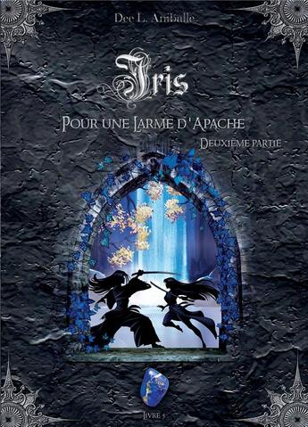 Couverture du livre « Iris t.5 ; pour une larme d'Apache t.2 » de Aniballe Dee. L aux éditions Bookelis