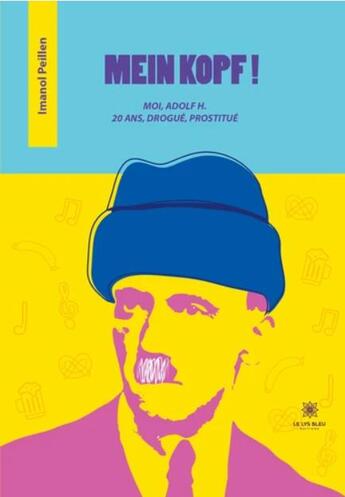 Couverture du livre « Mein kopf ! moi, Adolf H. 20 ans, drogue, prostitué » de Peillen Imanol aux éditions Le Lys Bleu