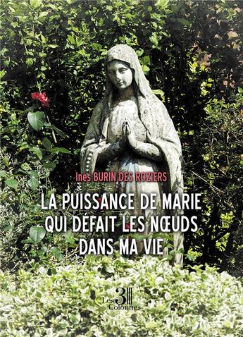 Couverture du livre « La puissance de Marie qui défait les noeuds dans ma vie » de Ines Burin Des Roziers aux éditions Les Trois Colonnes