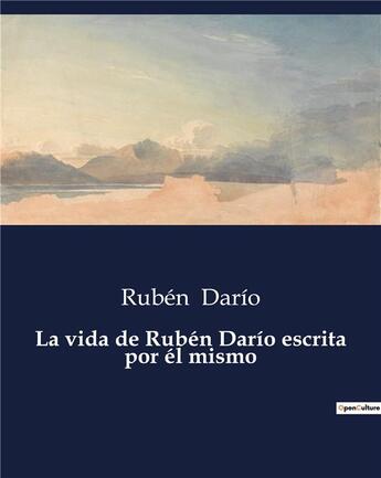 Couverture du livre « La vida de Rubén Dario escrita por él mismo » de Ruben Dario aux éditions Culturea