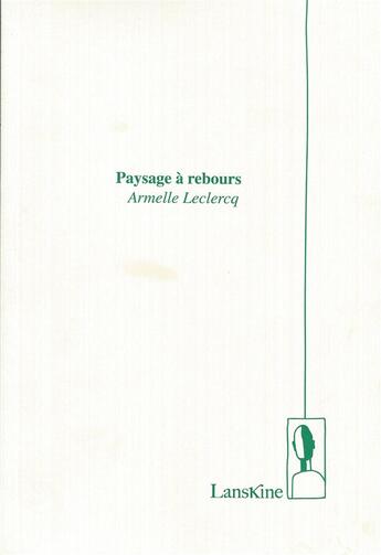 Couverture du livre « Paysage à rebours » de Armelle Leclercq aux éditions Editions Lanskine