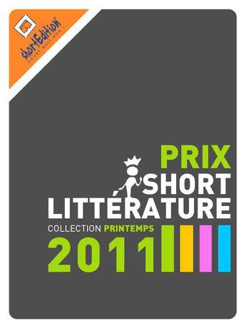 Couverture du livre « Prix de la short Littérature ; collection printemps 2011 » de  aux éditions Shortedition