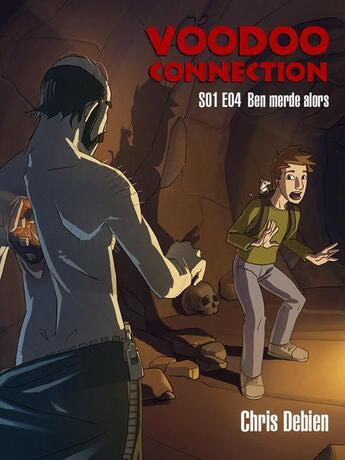 Couverture du livre « Voodoo connection saison 1 épisode 4 ; ben merde, alors ! » de Chris Debien aux éditions Season13