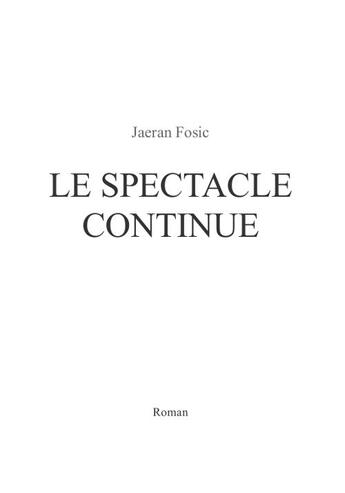 Couverture du livre « Le spectacle continue » de Jaeran Fosic aux éditions Jfb