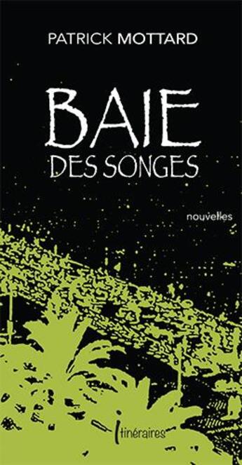 Couverture du livre « Baie des songes - nouvelles » de Patrick Mottard aux éditions Editions Itineraires