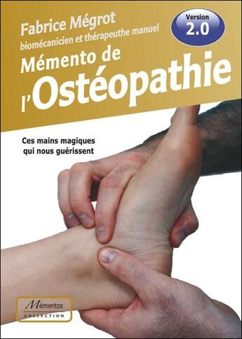 Couverture du livre « Mémento de l'ostéopathie ; ces mains magiques qui nous guérissent » de Fabrice Megrot aux éditions Fantaisium