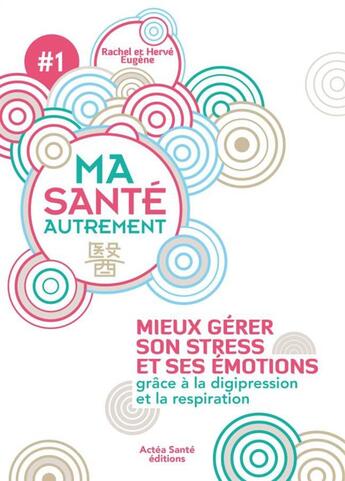 Couverture du livre « Gestion du stress et des émotions ; grâce à la digipression et la respiration » de Herve Eugene et Rachel Eugene aux éditions Actea