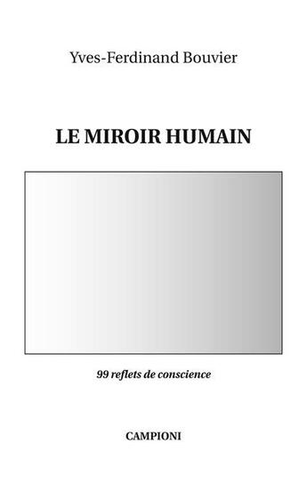 Couverture du livre « Le miroir humain ; 99 reflets de conscience » de Yves-Ferdinand Bouvier aux éditions Campioni