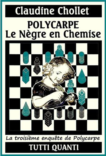 Couverture du livre « Polycarpe ; le nègre en chemise » de Claudine Chollet aux éditions Tutti Quanti