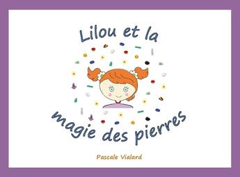 Couverture du livre « Lilou et la magie des pierres » de Pascale Vialard aux éditions Landelle