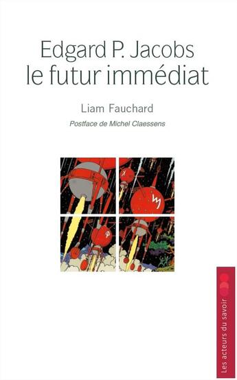 Couverture du livre « Edgard P. Jacobs ; le futur immédiat » de Liam Fauchard aux éditions Les Acteurs Du Savoir