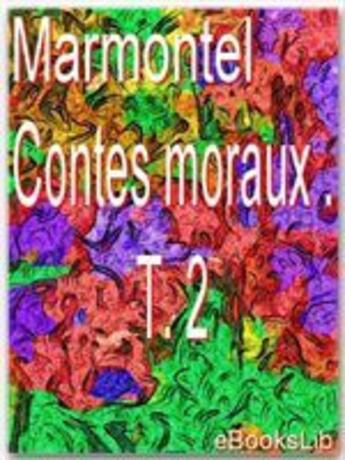 Couverture du livre « Contes moraux t.2 » de Jean-François Marmontel aux éditions Ebookslib