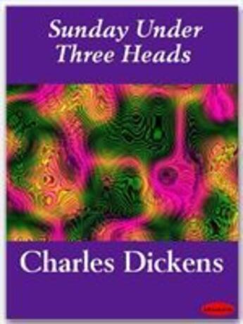 Couverture du livre « Sunday under three heads » de Charles Dickens aux éditions Ebookslib