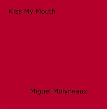 Couverture du livre « Kiss My Mouth » de Miguel Molyneaux aux éditions Epagine