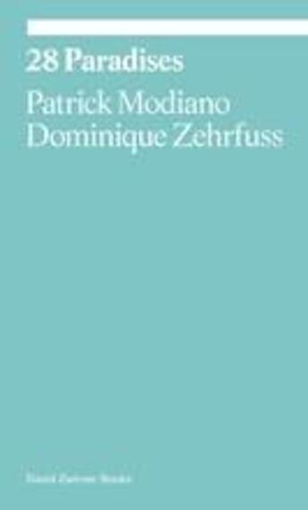 Couverture du livre « Patrick modiano & dominique zehrfuss 28 paradises » de Patrick Modiano aux éditions David Zwirner