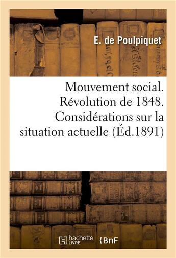 Couverture du livre « Mouvement social. revolution de 1848. considerations sur la situation actuelle » de De Poulpiquet-E aux éditions Hachette Bnf