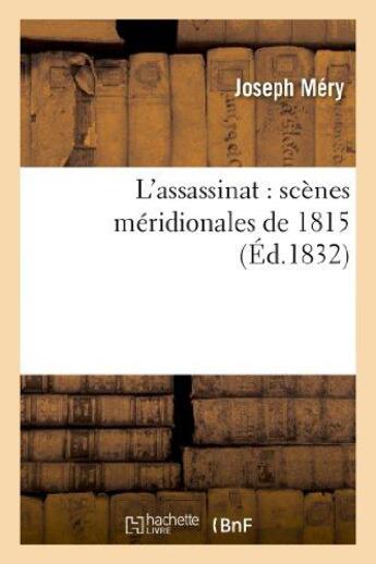 Couverture du livre « L'assassinat : scènes méridionales de 1815 » de Joseph Méry aux éditions Hachette Bnf