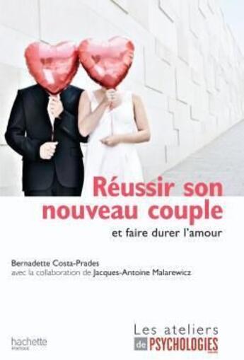 Couverture du livre « Réussir son nouveau couple et faire durer l'amour » de Jacques-Antoine Malarewicz et Bernadette Costa-Prades aux éditions Hachette Pratique