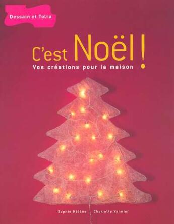 Couverture du livre « C'Est Noel ! Vos Creations Pour La Maison » de Sophie Helene et Charlotte Vannier aux éditions Dessain Et Tolra