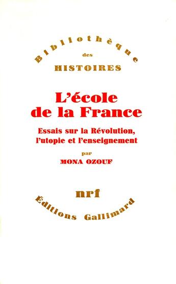 Couverture du livre « L'école de la France ; essais sur la Révolution, l'utopie et l'enseignement » de Mona Ozouf aux éditions Gallimard