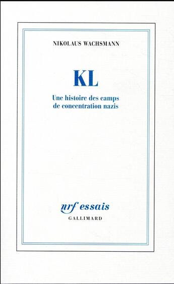 Couverture du livre « KL ; une histoire des camps de concentration nazis » de Nikolaus Wachsmann aux éditions Gallimard