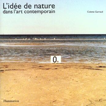 Couverture du livre « L'idee de nature dans l'art contemporain » de Colette Garraud aux éditions Flammarion